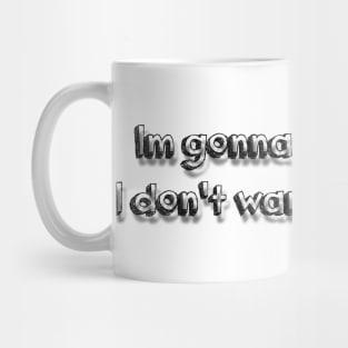 I dont want to be here Mug